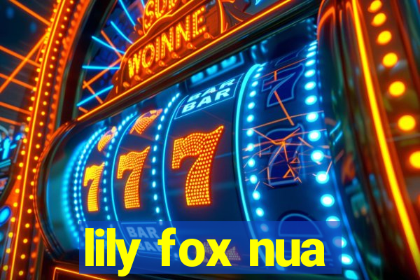 lily fox nua