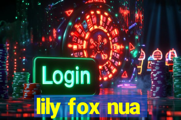 lily fox nua