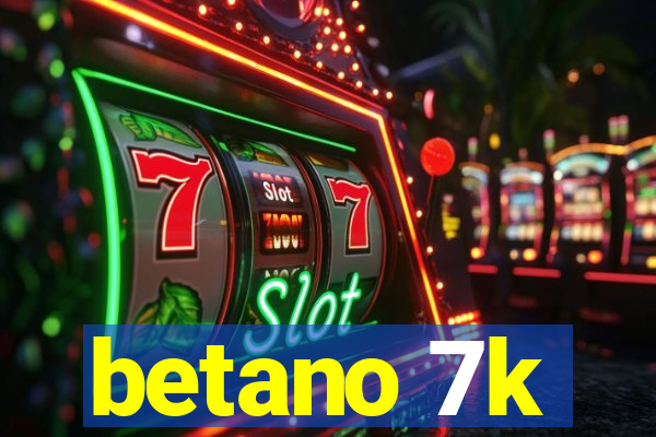 betano 7k