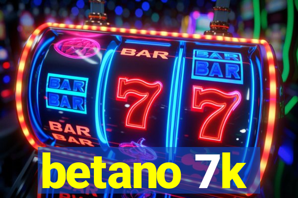 betano 7k