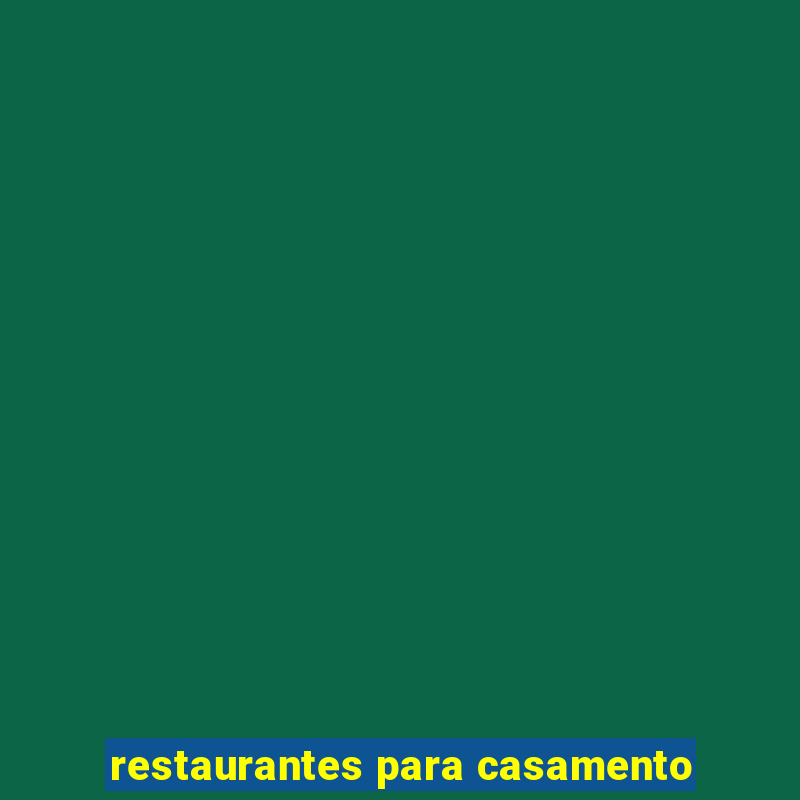 restaurantes para casamento