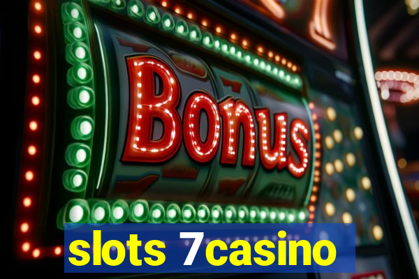 slots 7casino