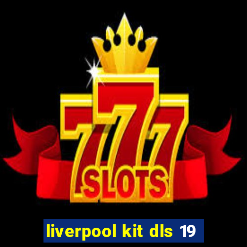 liverpool kit dls 19