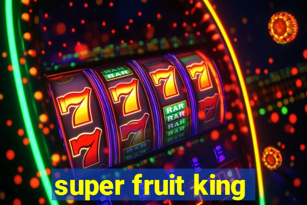 super fruit king