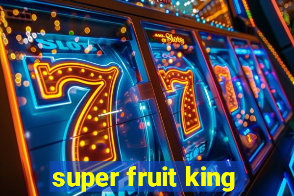 super fruit king