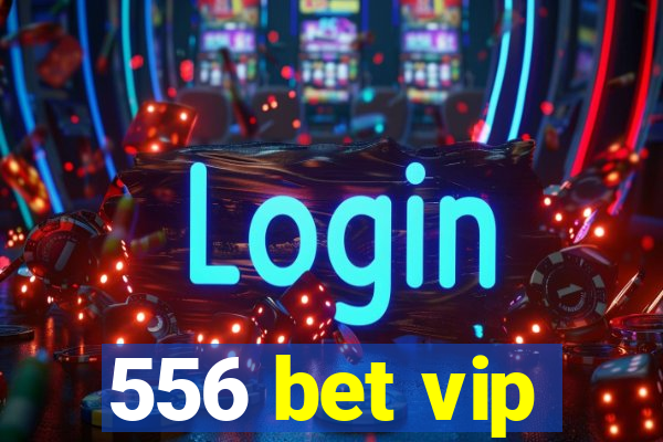 556 bet vip