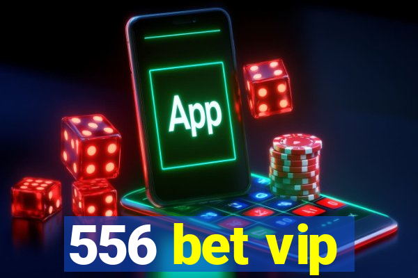 556 bet vip