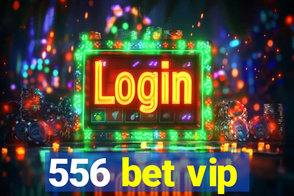 556 bet vip