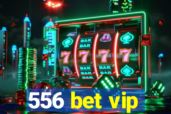 556 bet vip