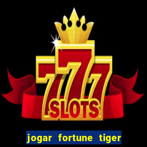 jogar fortune tiger sem depositar