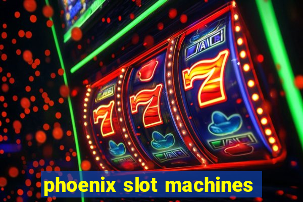 phoenix slot machines