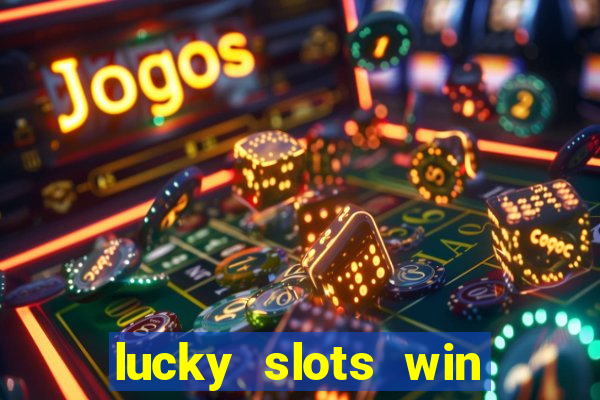 lucky slots win real cash