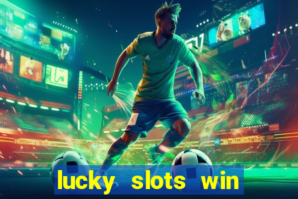 lucky slots win real cash