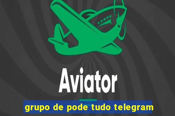 grupo de pode tudo telegram