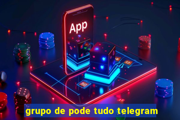 grupo de pode tudo telegram