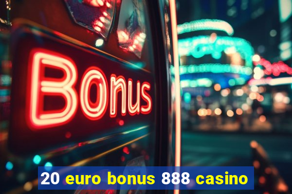 20 euro bonus 888 casino