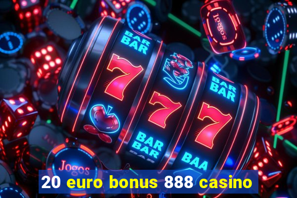 20 euro bonus 888 casino