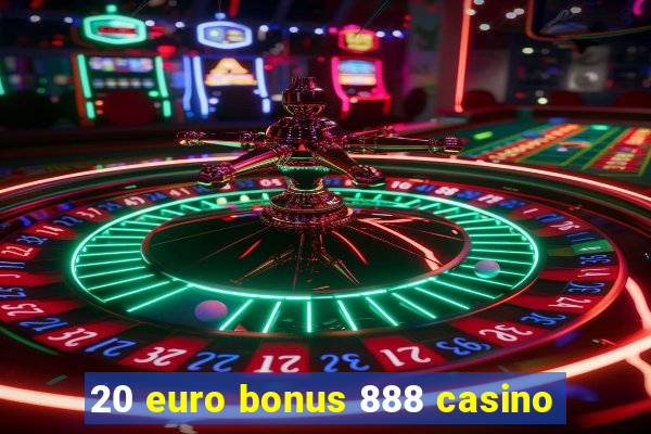 20 euro bonus 888 casino