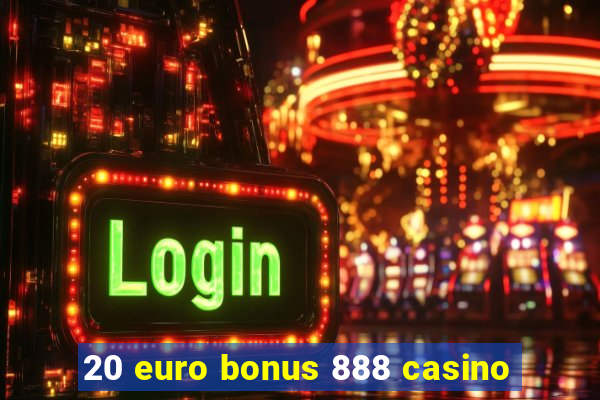 20 euro bonus 888 casino