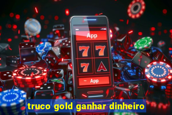 truco gold ganhar dinheiro