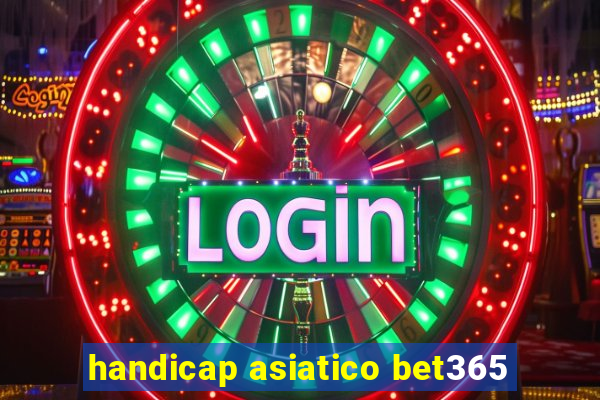 handicap asiatico bet365