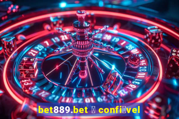 bet889.bet 茅 confi谩vel