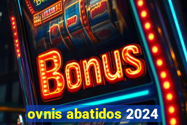 ovnis abatidos 2024