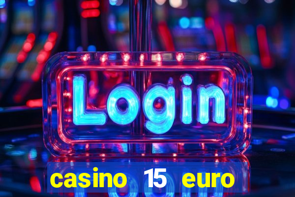 casino 15 euro bonus ohne einzahlung