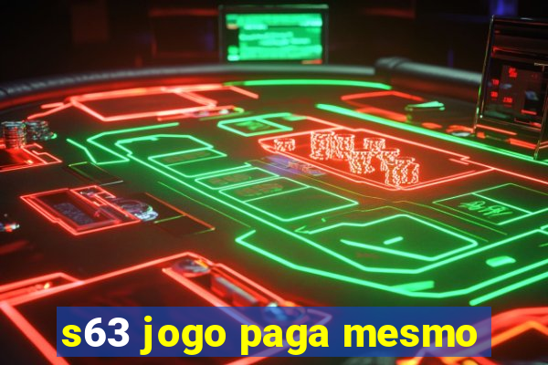 s63 jogo paga mesmo