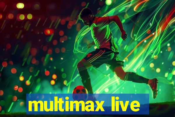 multimax live