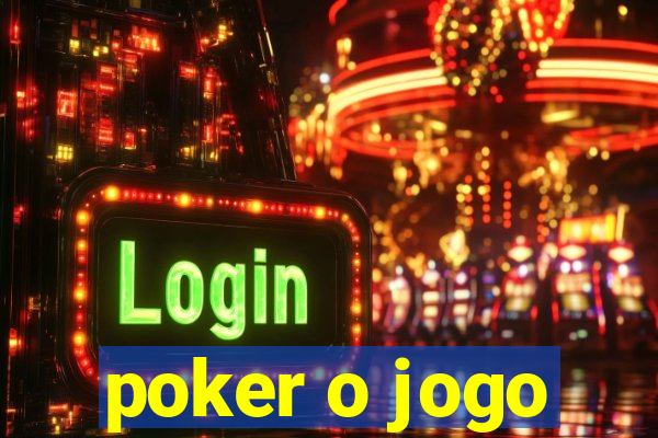 poker o jogo