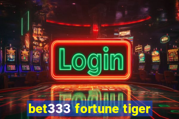 bet333 fortune tiger