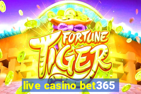 live casino bet365