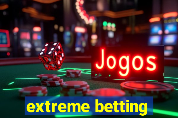 extreme betting