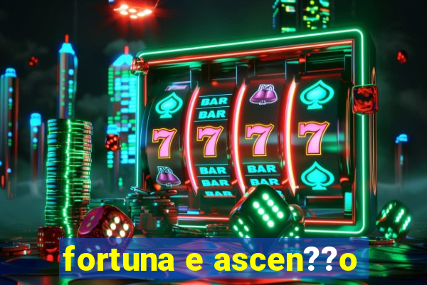 fortuna e ascen??o