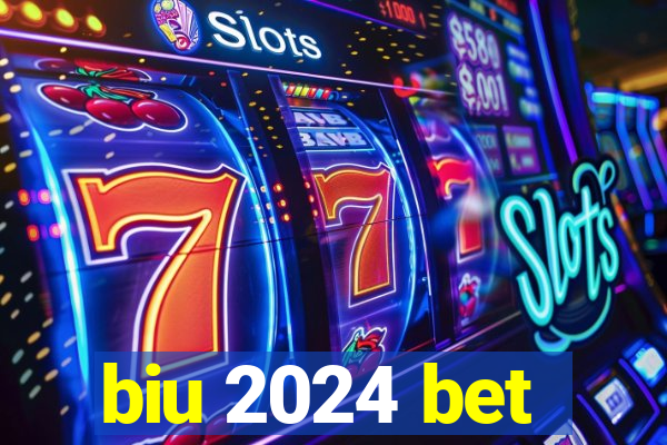 biu 2024 bet