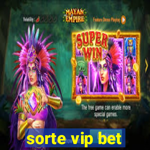 sorte vip bet