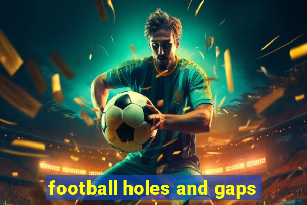 football holes and gaps