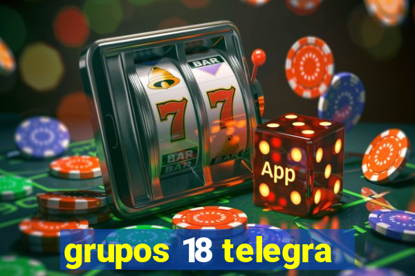 grupos 18 telegra