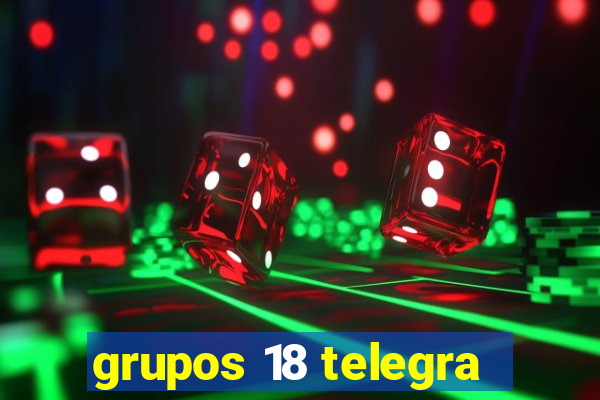 grupos 18 telegra