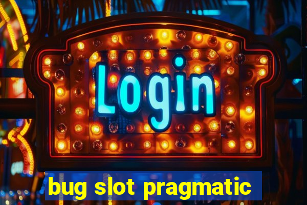 bug slot pragmatic