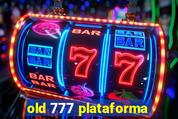 old 777 plataforma