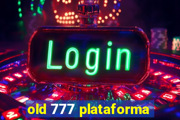 old 777 plataforma