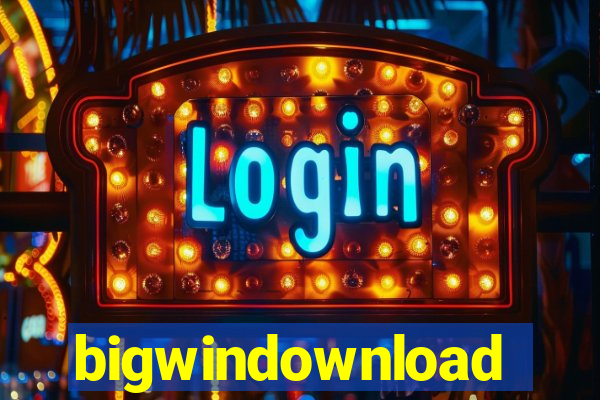 bigwindownload