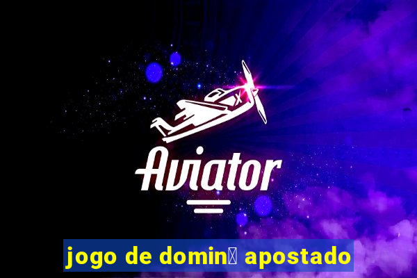 jogo de domin贸 apostado