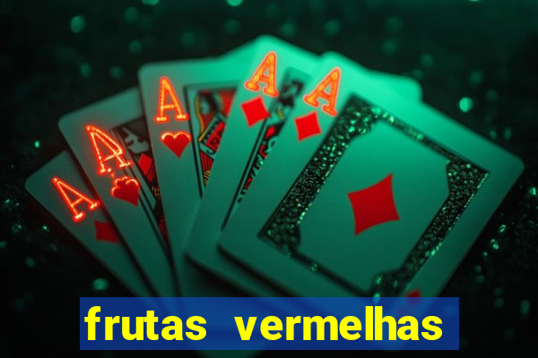 frutas vermelhas nomes e fotos