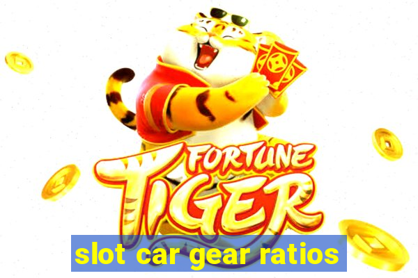 slot car gear ratios