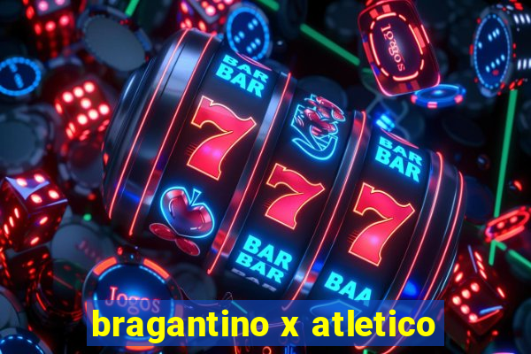 bragantino x atletico