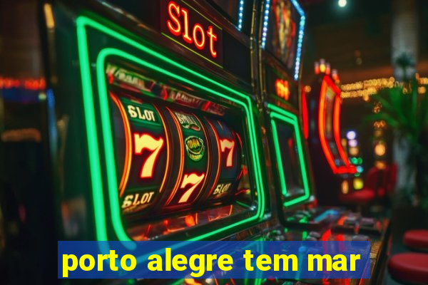 porto alegre tem mar