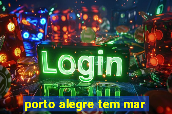 porto alegre tem mar